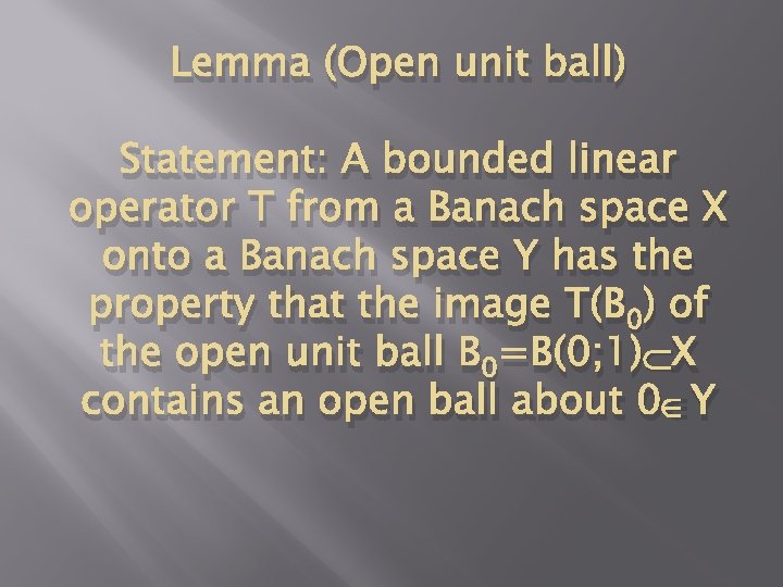 Lemma (Open unit ball) Statement: A bounded linear operator T from a Banach space