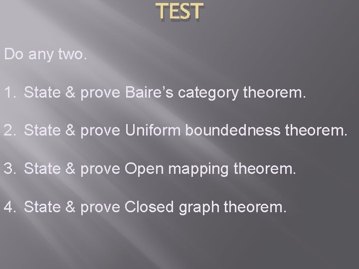 TEST Do any two. 1. State & prove Baire’s category theorem. 2. State &