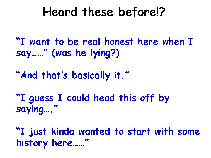 Heard these before!? “I want to be real honest here when I say……” (was