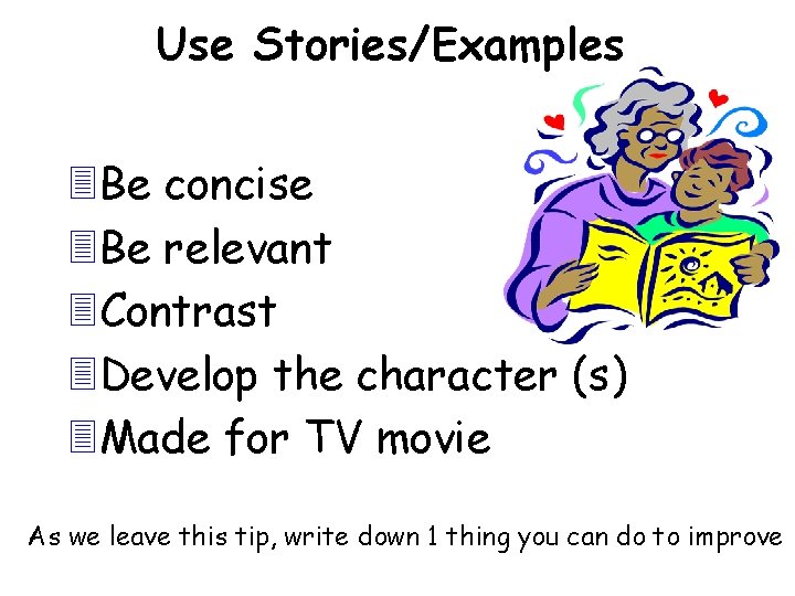 Use Stories/Examples 3 Be concise 3 Be relevant 3 Contrast 3 Develop the character