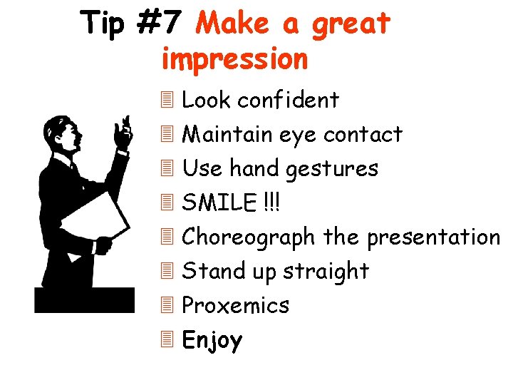 Tip #7 Make a great impression 3 Look confident 3 Maintain eye contact 3