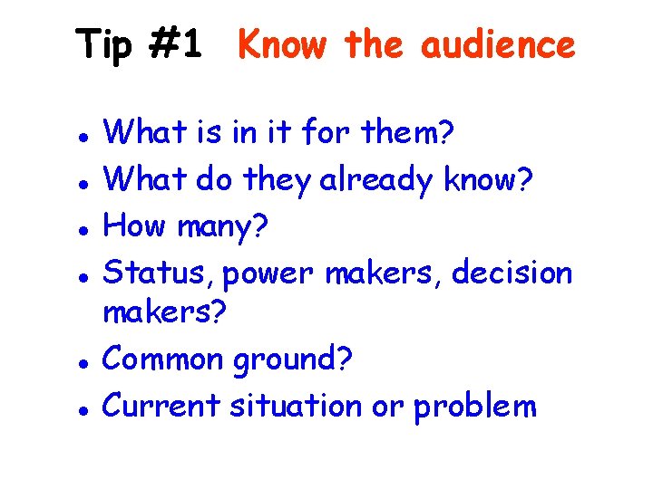 Tip #1 Know the audience l l l What is in it for them?