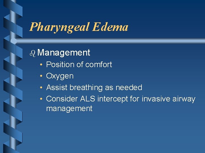 Pharyngeal Edema b Management • • Position of comfort Oxygen Assist breathing as needed