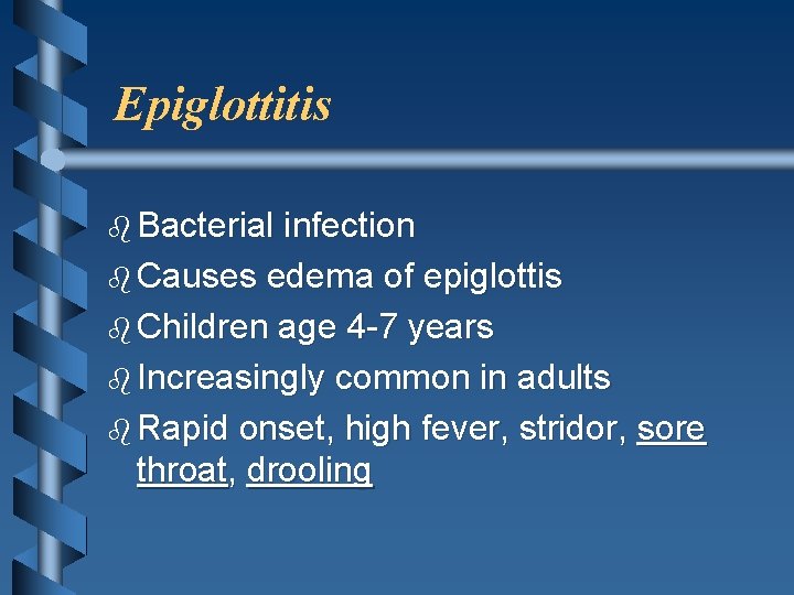 Epiglottitis b Bacterial infection b Causes edema of epiglottis b Children age 4 -7