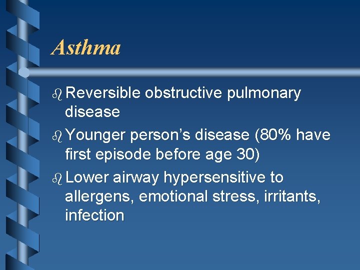 Asthma b Reversible obstructive pulmonary disease b Younger person’s disease (80% have first episode