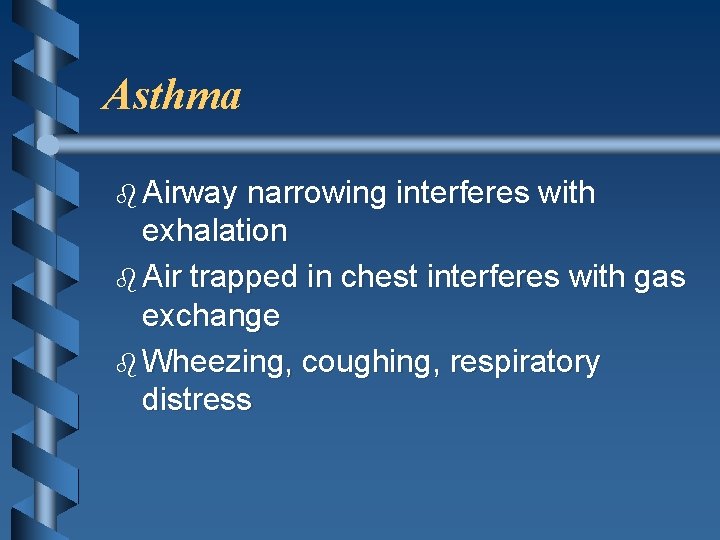 Asthma b Airway narrowing interferes with exhalation b Air trapped in chest interferes with