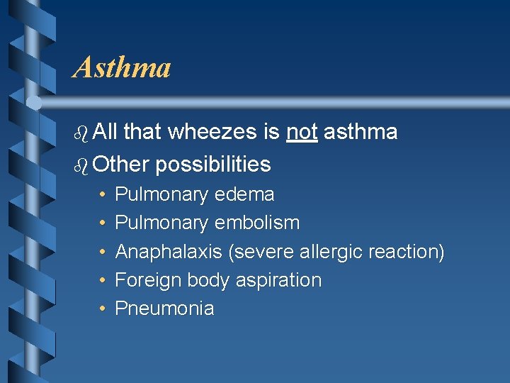 Asthma b All that wheezes is not asthma b Other possibilities • • •