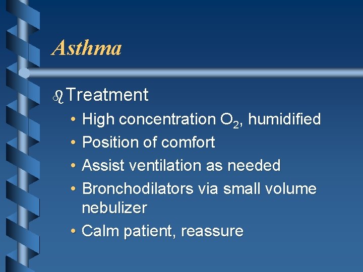 Asthma b Treatment • • High concentration O 2, humidified Position of comfort Assist