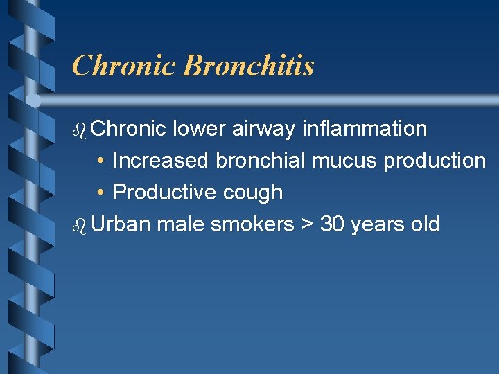 Chronic Bronchitis b Chronic lower airway inflammation • Increased bronchial mucus production • Productive