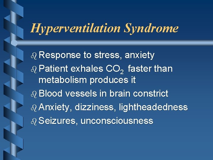 Hyperventilation Syndrome b Response to stress, anxiety b Patient exhales CO 2 faster than