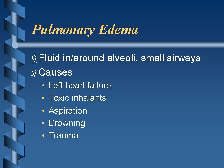 Pulmonary Edema b Fluid in/around alveoli, small airways b Causes • • • Left