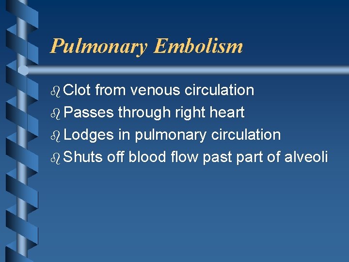 Pulmonary Embolism b Clot from venous circulation b Passes through right heart b Lodges