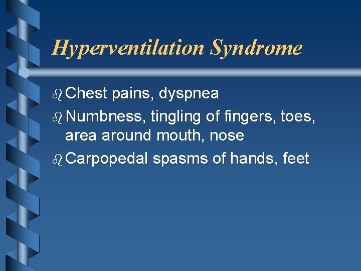 Hyperventilation Syndrome b Chest pains, dyspnea b Numbness, tingling of fingers, toes, area around