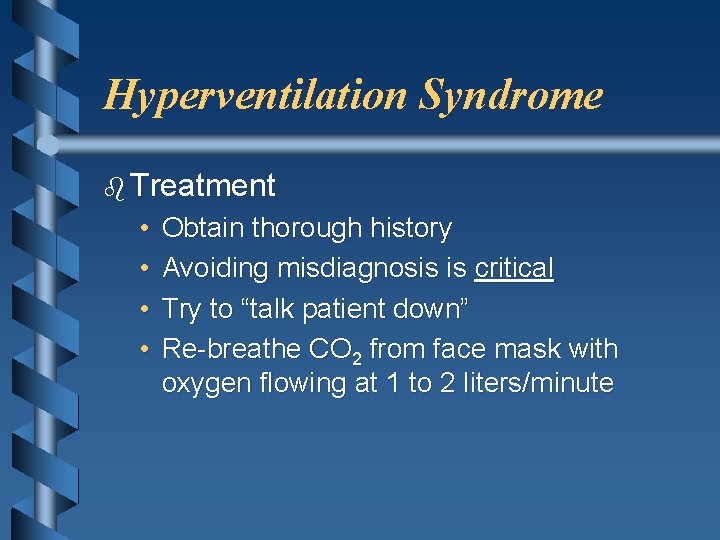 Hyperventilation Syndrome b Treatment • • Obtain thorough history Avoiding misdiagnosis is critical Try