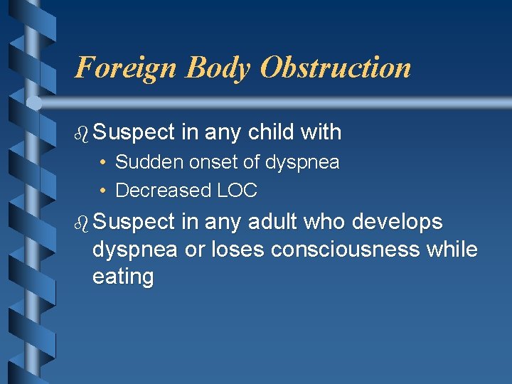 Foreign Body Obstruction b Suspect in any child with • Sudden onset of dyspnea