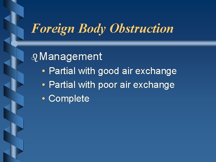 Foreign Body Obstruction b Management • • • Partial with good air exchange Partial