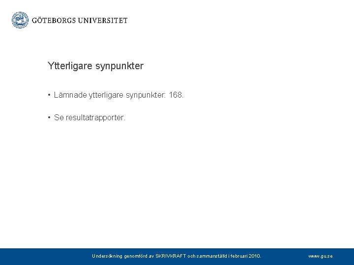 Ytterligare synpunkter • Lämnade ytterligare synpunkter: 168. • Se resultatrapporter. Undersökning genomförd av SKRIVKRAFT