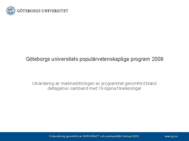 Göteborgs universitets populärvetenskapliga program 2009 Utvärdering av marknadsföringen av programmet genomförd bland deltagarna i
