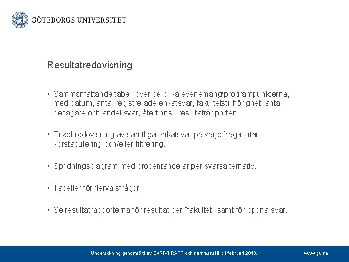 Resultatredovisning • Sammanfattande tabell över de olika evenemang/programpunkterna, med datum, antal registrerade enkätsvar, fakultetstillhörighet,