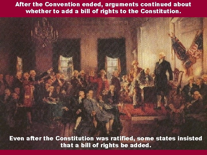 After the Convention ended, arguments continued about whether to add a bill of rights