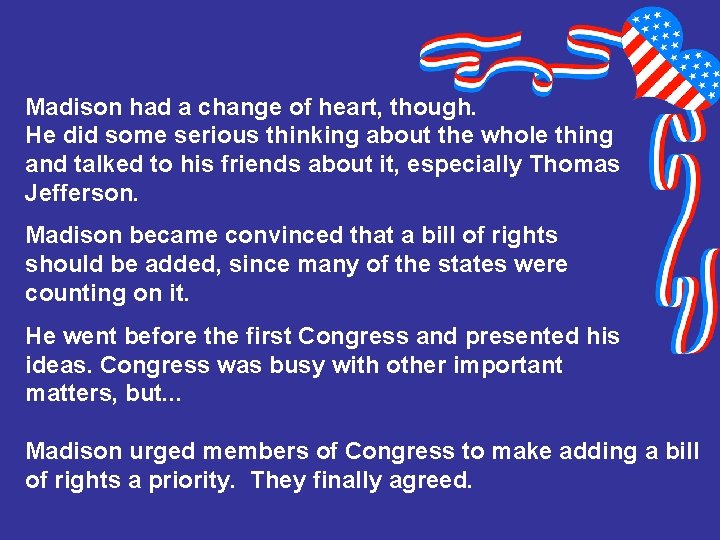 Madison had a change of heart, though. He did some serious thinking about the
