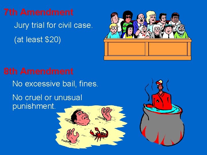 7 th Amendment Jury trial for civil case. (at least $20) 8 th Amendment
