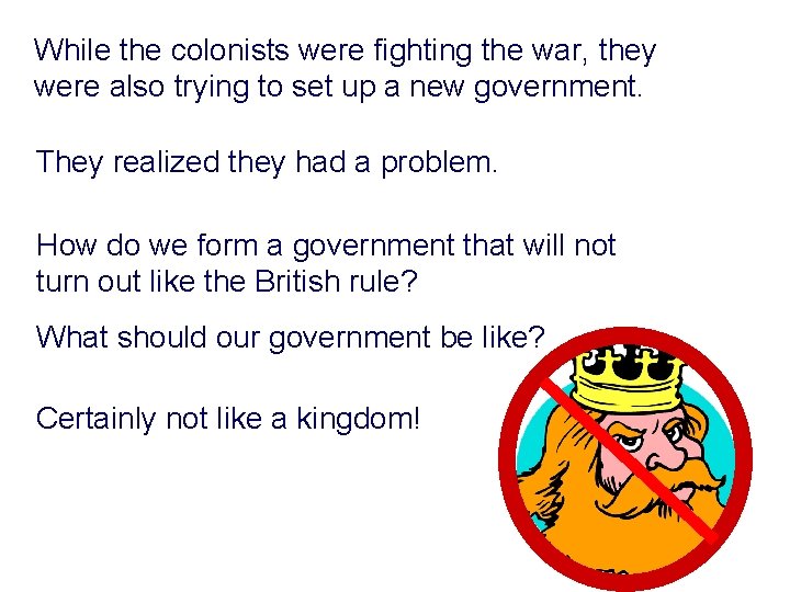 While the colonists were fighting the war, they were also trying to set up