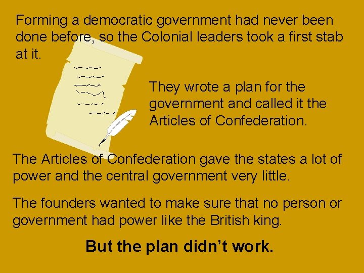 Forming a democratic government had never been done before, so the Colonial leaders took