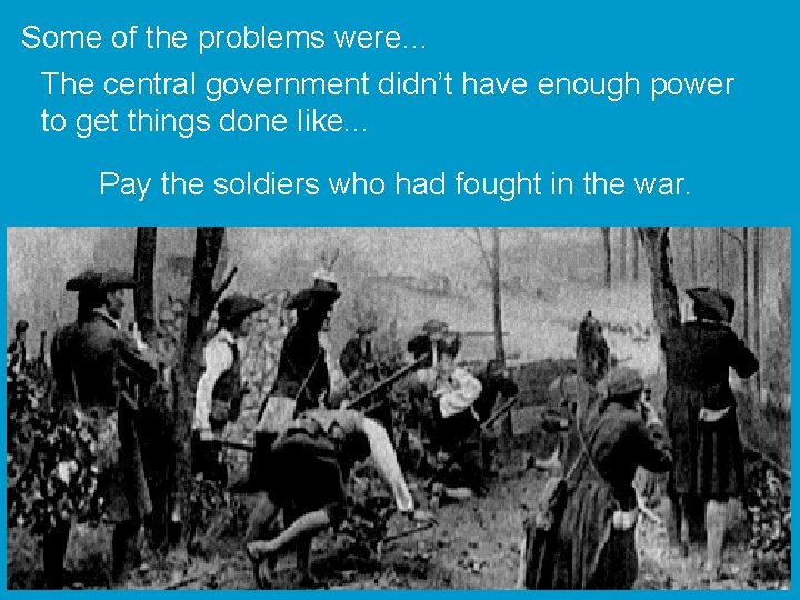 Some of the problems were… The central government didn’t have enough power to get