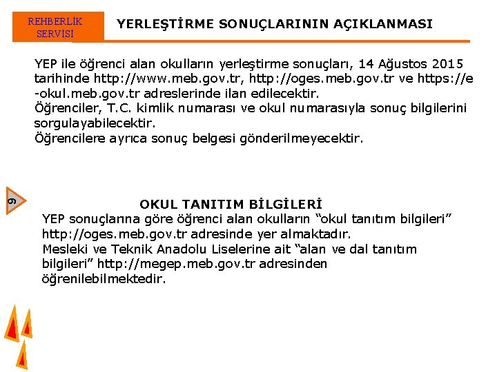 REHBERLİK SERVİSİ YERLEŞTİRME SONUÇLARININ AÇIKLANMASI 9 YEP ile öğrenci alan okulların yerleştirme sonuçları, 14