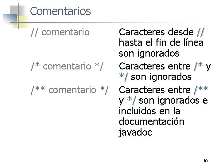 Comentarios // comentario /* comentario */ /** comentario */ Caracteres desde // hasta el