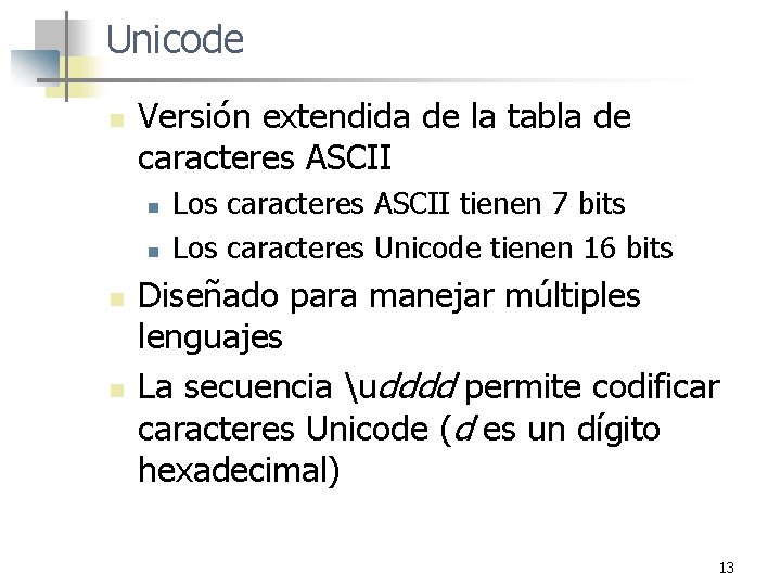 Unicode n Versión extendida de la tabla de caracteres ASCII n n Los caracteres