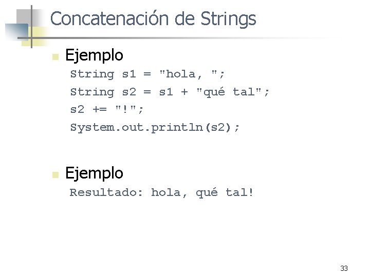 Concatenación de Strings n Ejemplo String s 1 = "hola, "; String s 2