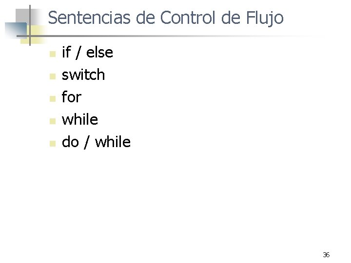 Sentencias de Control de Flujo n n n if / else switch for while