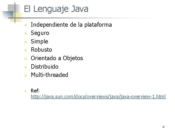 El Lenguaje Java n n n n Independiente de la plataforma Seguro Simple Robusto