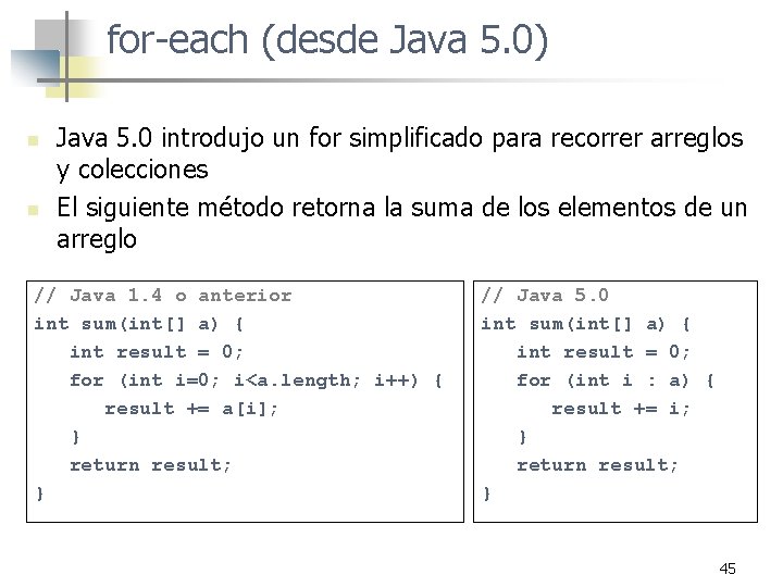 for-each (desde Java 5. 0) n n Java 5. 0 introdujo un for simplificado