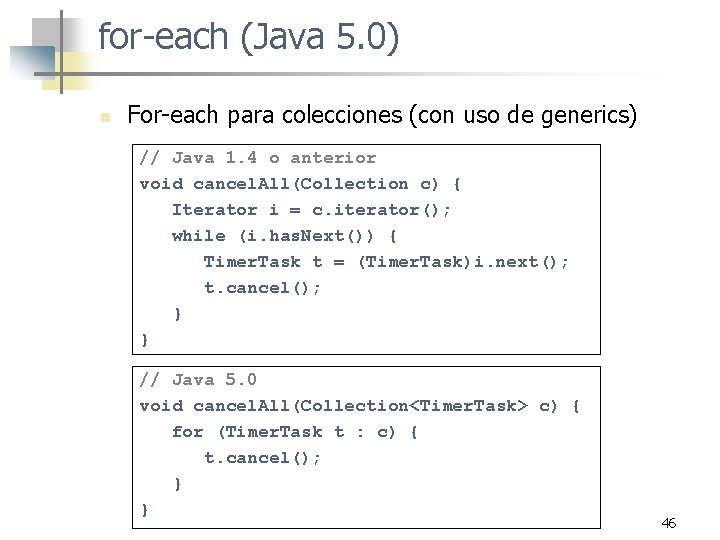 for-each (Java 5. 0) n For-each para colecciones (con uso de generics) // Java