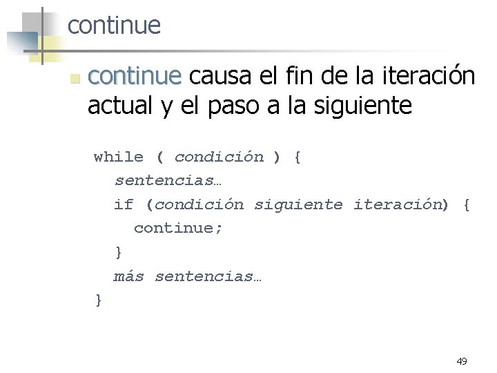 continue n continue causa el fin de la iteración actual y el paso a