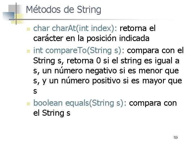 Métodos de String n n n char. At(int index): retorna el carácter en la