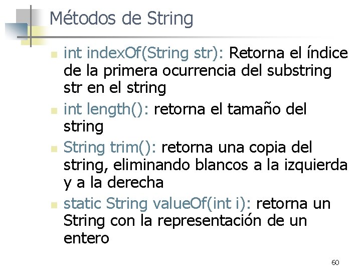 Métodos de String n n int index. Of(String str): Retorna el índice de la