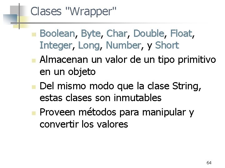 Clases "Wrapper" n n Boolean, Boolean Byte, Byte Char, Char Double, Double Float, Float