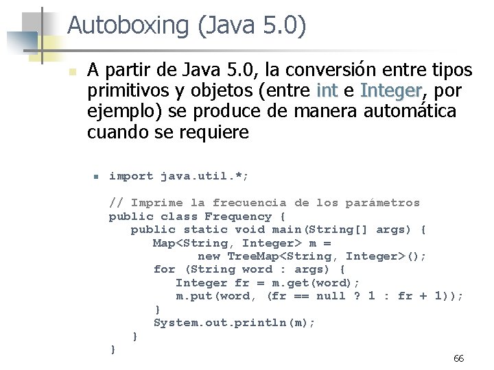 Autoboxing (Java 5. 0) n A partir de Java 5. 0, la conversión entre