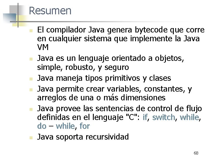 Resumen n n n El compilador Java genera bytecode que corre en cualquier sistema