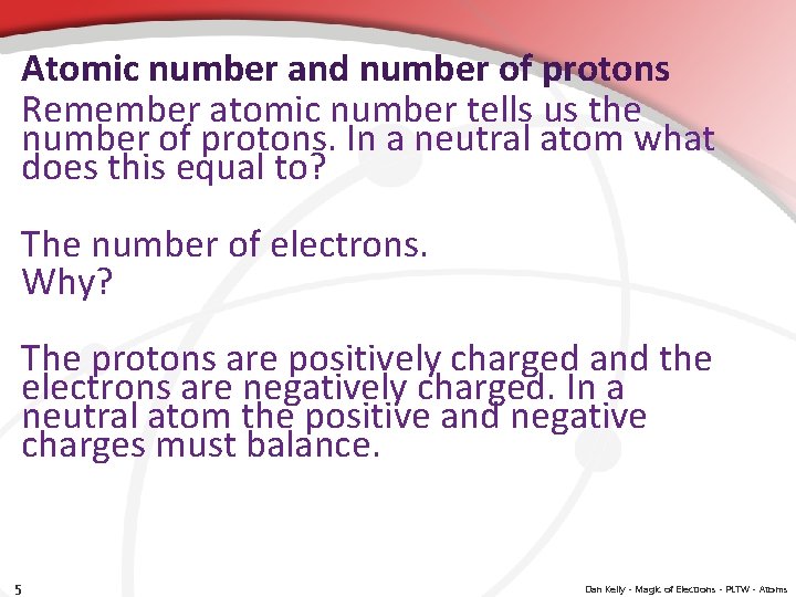 Atomic number and number of protons Remember atomic number tells us the number of