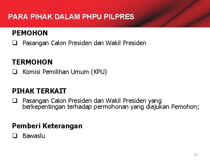PARA PIHAK DALAM PHPU PILPRES PEMOHON q Pasangan Calon Presiden dan Wakil Presiden TERMOHON