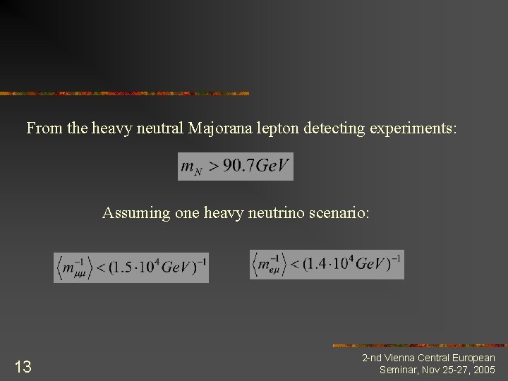 From the heavy neutral Majorana lepton detecting experiments: Assuming one heavy neutrino scenario: 13