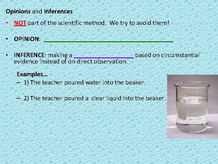 Opinions and Inferences • NOT part of the scientific method. We try to avoid