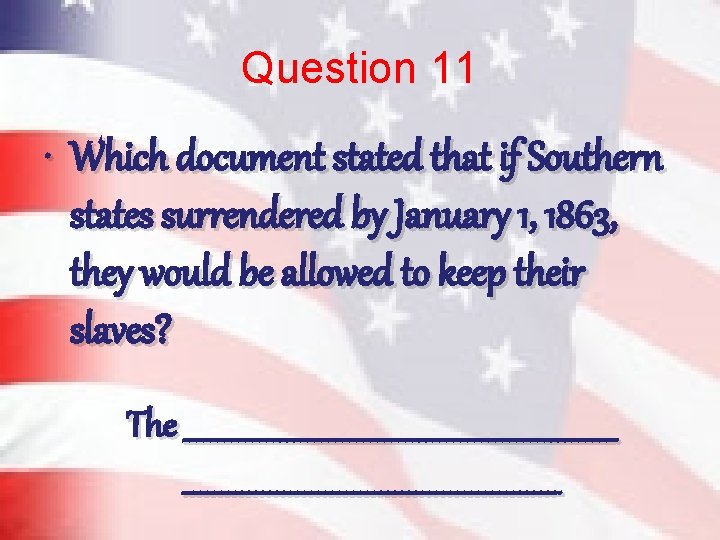 Question 11 • Which document stated that if Southern states surrendered by January 1,