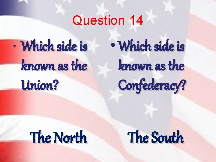 Question 14 • Which side is known as the Union? • Which side is