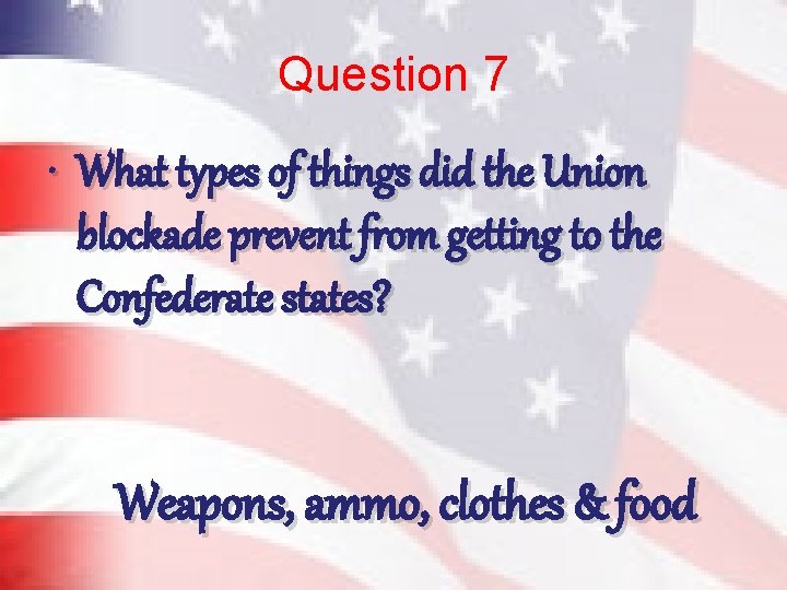 Question 7 • What types of things did the Union blockade prevent from getting